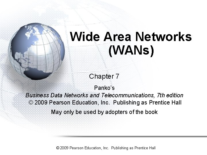 Wide Area Networks (WANs) Chapter 7 Panko’s Business Data Networks and Telecommunications, 7 th