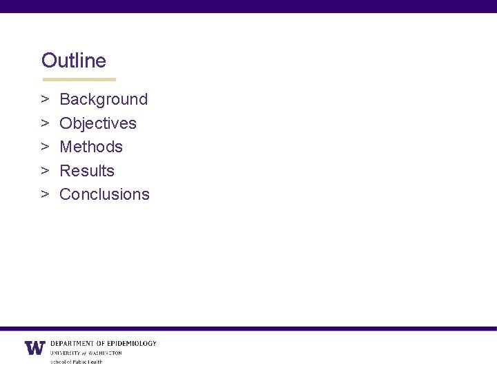 Outline > > > Background Objectives Methods Results Conclusions 