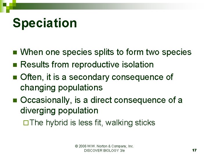 Speciation n n When one species splits to form two species Results from reproductive