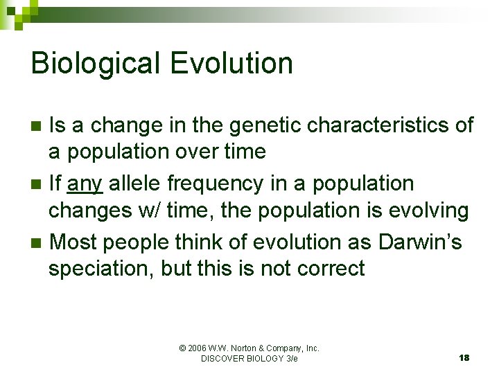 Biological Evolution Is a change in the genetic characteristics of a population over time