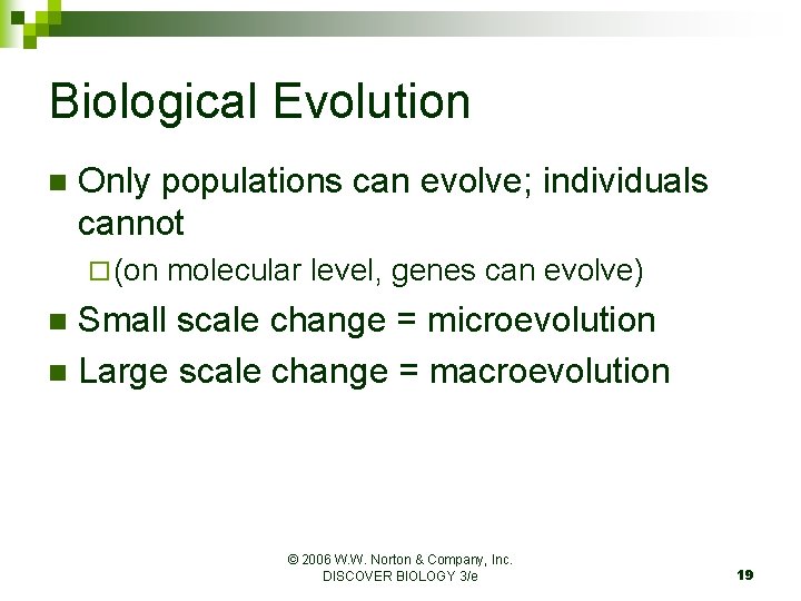 Biological Evolution n Only populations can evolve; individuals cannot ¨ (on molecular level, genes