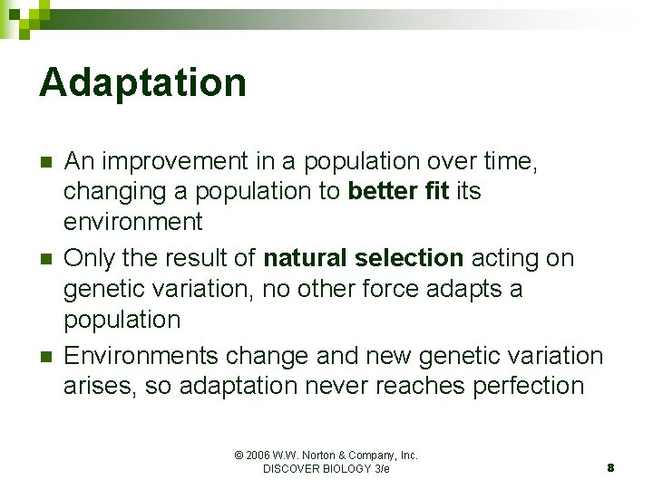 Adaptation n An improvement in a population over time, changing a population to better
