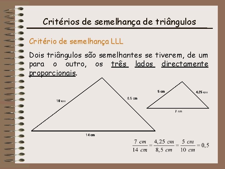 Critérios de semelhança de triângulos Critério de semelhança LLL Dois triângulos são semelhantes se