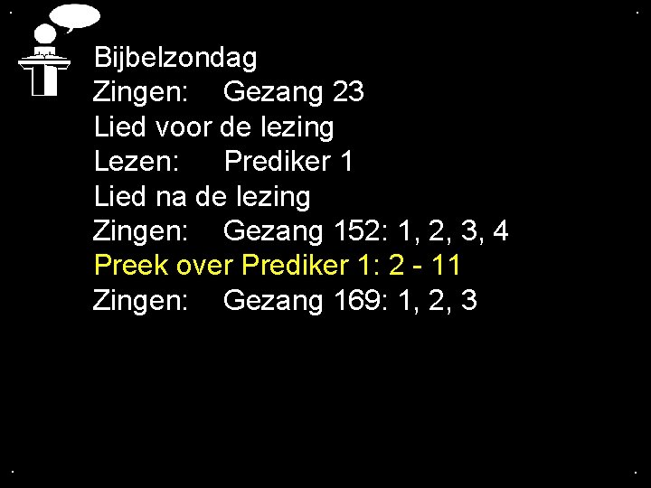 . . Bijbelzondag Zingen: Gezang 23 Lied voor de lezing Lezen: Prediker 1 Lied