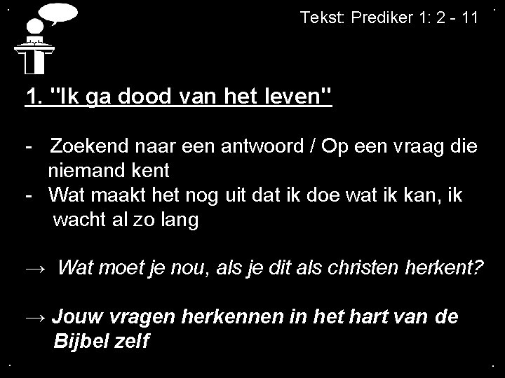 . Tekst: Prediker 1: 2 - 11 . 1. "Ik ga dood van het