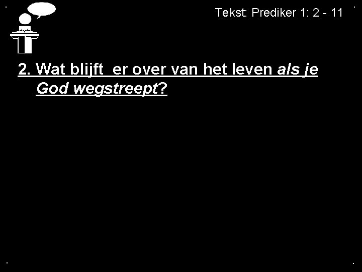 . Tekst: Prediker 1: 2 - 11 . 2. Wat blijft er over van