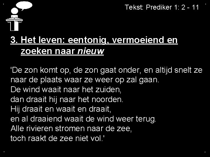 . . Tekst: Prediker 1: 2 - 11 3. Het leven: eentonig, vermoeiend en