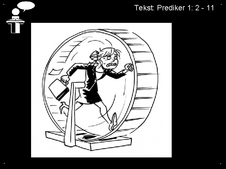 . . Tekst: Prediker 1: 2 - 11 . . 