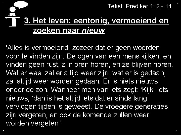 . Tekst: Prediker 1: 2 - 11 . 3. Het leven: eentonig, vermoeiend en