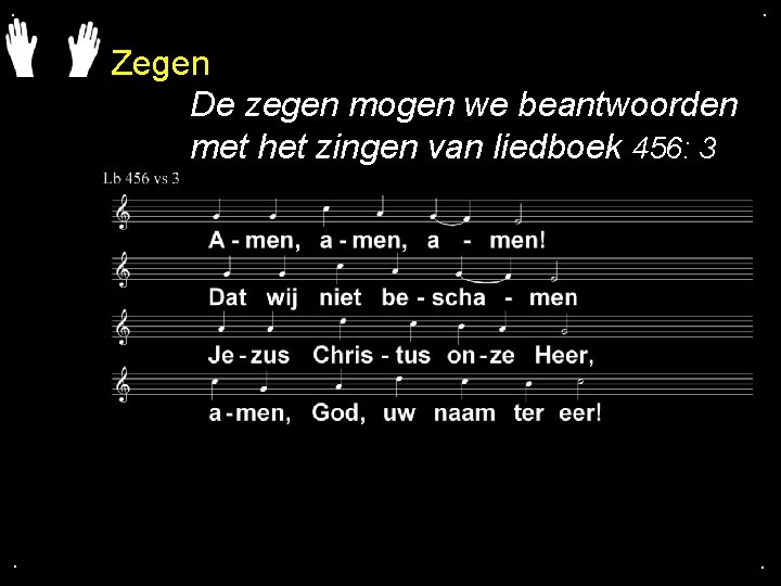 . . Zegen De zegen mogen we beantwoorden met het zingen van liedboek 456: