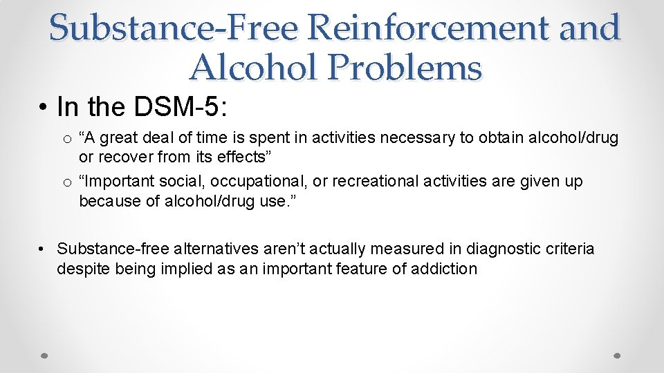 Substance-Free Reinforcement and Alcohol Problems • In the DSM-5: o “A great deal of