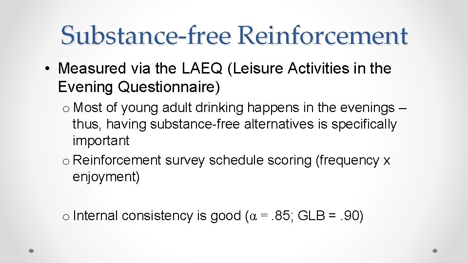 Substance-free Reinforcement • Measured via the LAEQ (Leisure Activities in the Evening Questionnaire) o