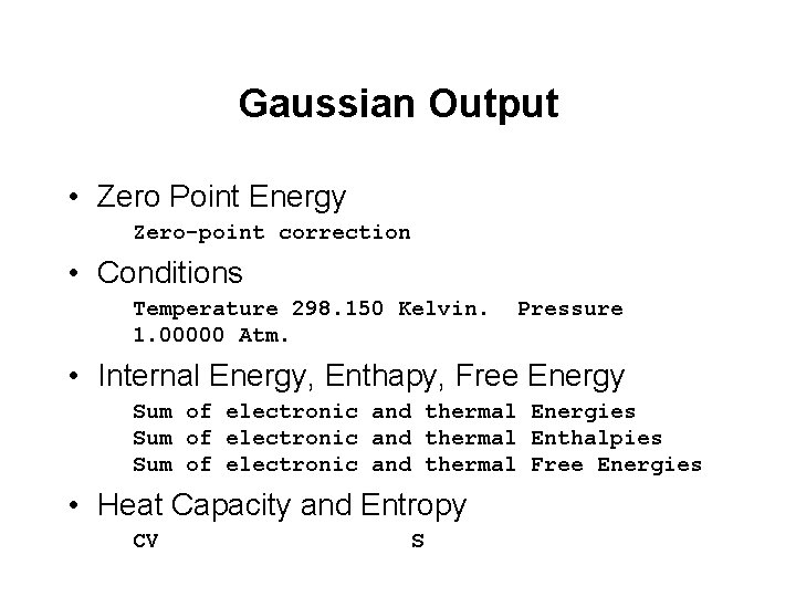 Gaussian Output • Zero Point Energy Zero-point correction • Conditions Temperature 298. 150 Kelvin. Gaussian Output • Zero Point Energy Zero-point correction • Conditions Temperature 298. 150 Kelvin.