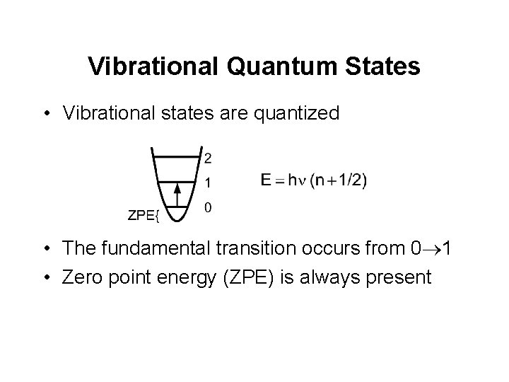 Vibrational Quantum States • Vibrational states are quantized • The fundamental transition occurs from Vibrational Quantum States • Vibrational states are quantized • The fundamental transition occurs from