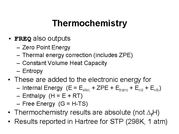 Thermochemistry • FREQ also outputs – – Zero Point Energy Thermal energy correction (includes Thermochemistry • FREQ also outputs – – Zero Point Energy Thermal energy correction (includes