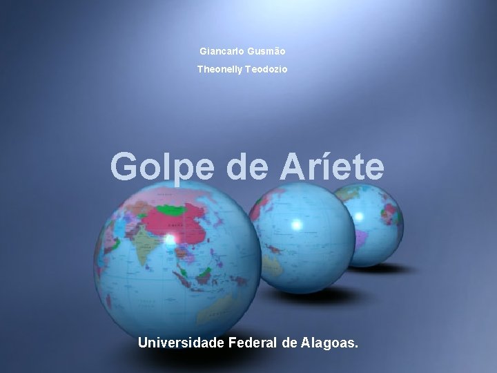 Giancarlo Gusmão Theonelly Teodozio Golpe de Aríete Universidade Federal de Alagoas. 