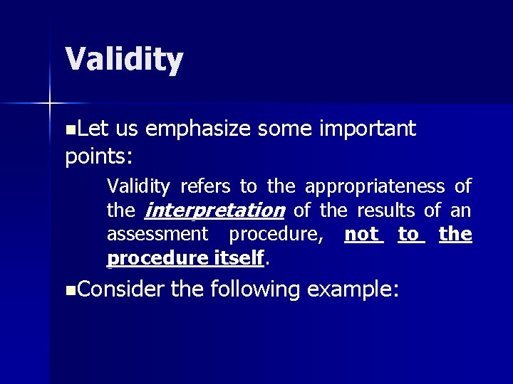 Validity n. Let us emphasize some important points: Validity refers to the appropriateness of