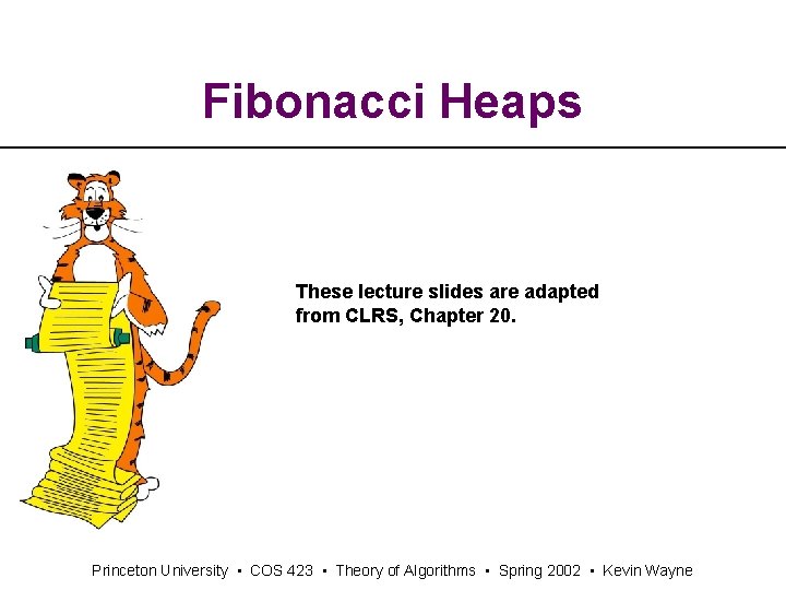 Fibonacci Heaps These lecture slides are adapted from CLRS, Chapter 20. Princeton University •