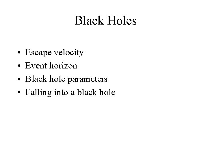 Black Holes • • Escape velocity Event horizon Black hole parameters Falling into a