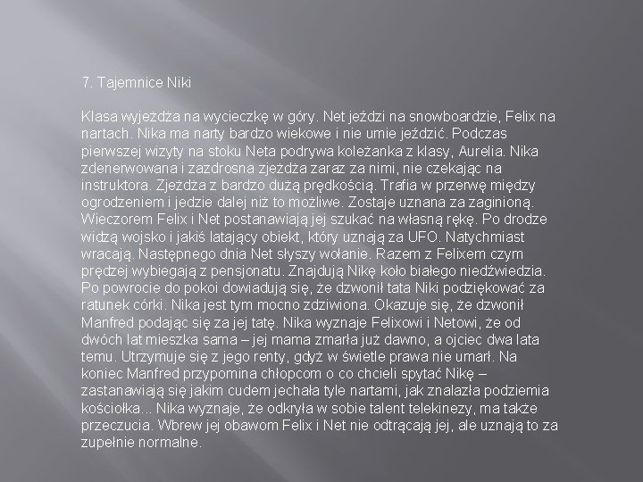 7. Tajemnice Niki Klasa wyjeżdża na wycieczkę w góry. Net jeździ na snowboardzie, Felix