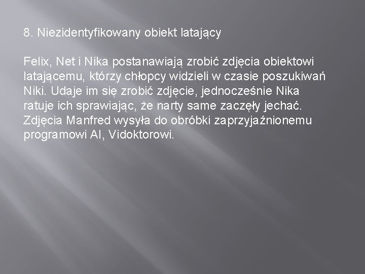 8. Niezidentyfikowany obiekt latający Felix, Net i Nika postanawiają zrobić zdjęcia obiektowi latającemu, którzy