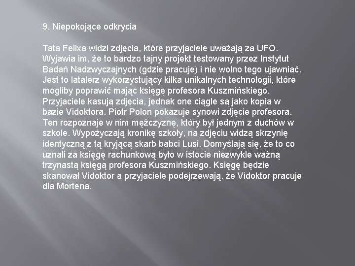 9. Niepokojące odkrycia Tata Felixa widzi zdjęcia, które przyjaciele uważają za UFO. Wyjawia im,