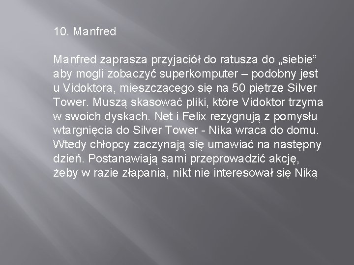 10. Manfred zaprasza przyjaciół do ratusza do „siebie” aby mogli zobaczyć superkomputer – podobny