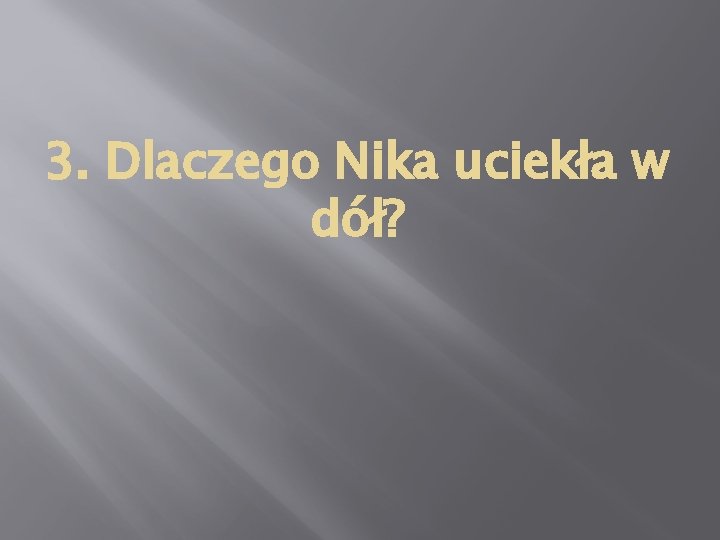 3. Dlaczego Nika uciekła w dół? 