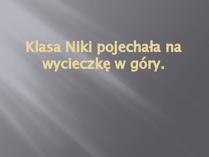 Klasa Niki pojechała na wycieczkę w góry. 