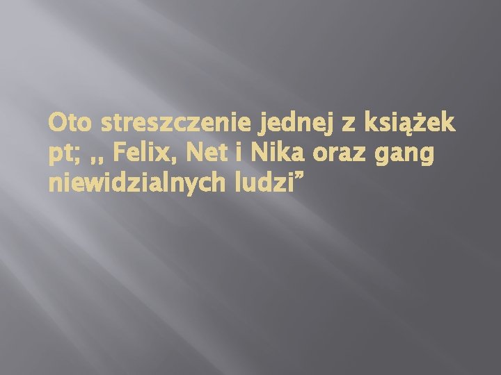 Oto streszczenie jednej z książek pt; , , Felix, Net i Nika oraz gang