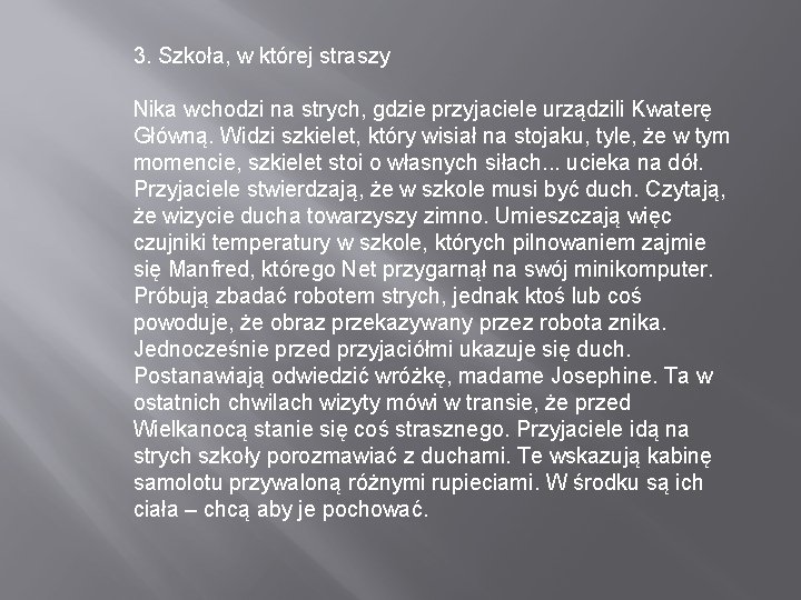 3. Szkoła, w której straszy Nika wchodzi na strych, gdzie przyjaciele urządzili Kwaterę Główną.