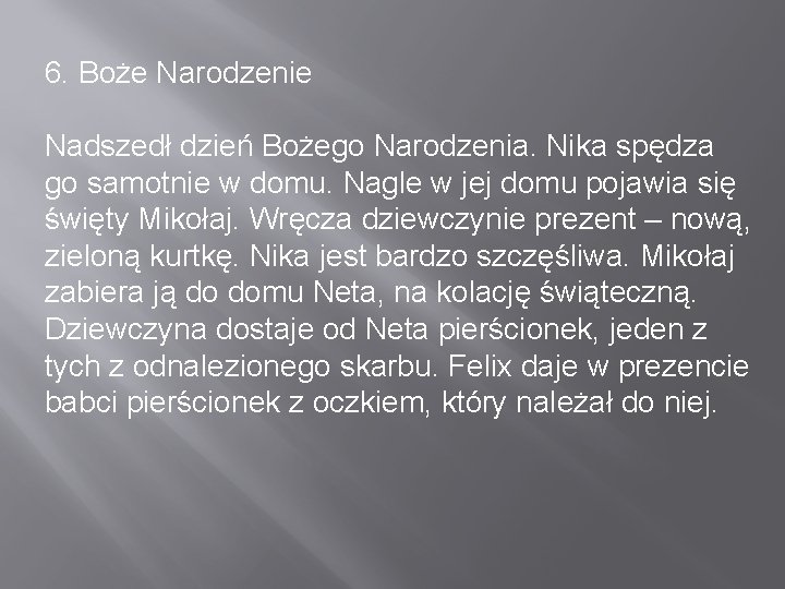 6. Boże Narodzenie Nadszedł dzień Bożego Narodzenia. Nika spędza go samotnie w domu. Nagle