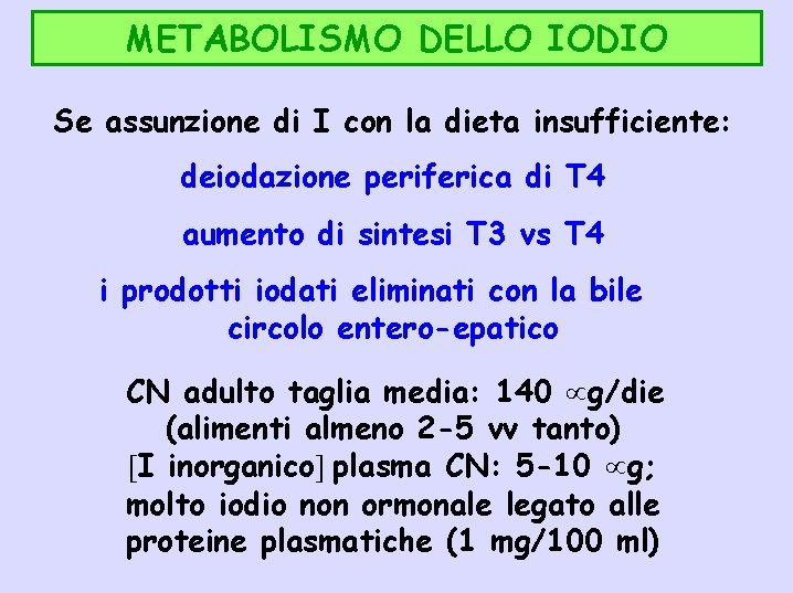 METABOLISMO DELLO IODIO Se assunzione di I con la dieta insufficiente: deiodazione periferica di