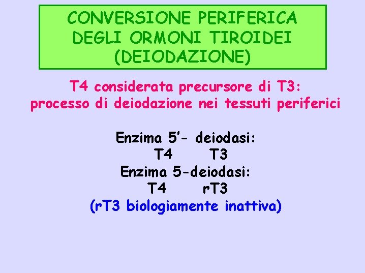 CONVERSIONE PERIFERICA DEGLI ORMONI TIROIDEI (DEIODAZIONE) T 4 considerata precursore di T 3: processo
