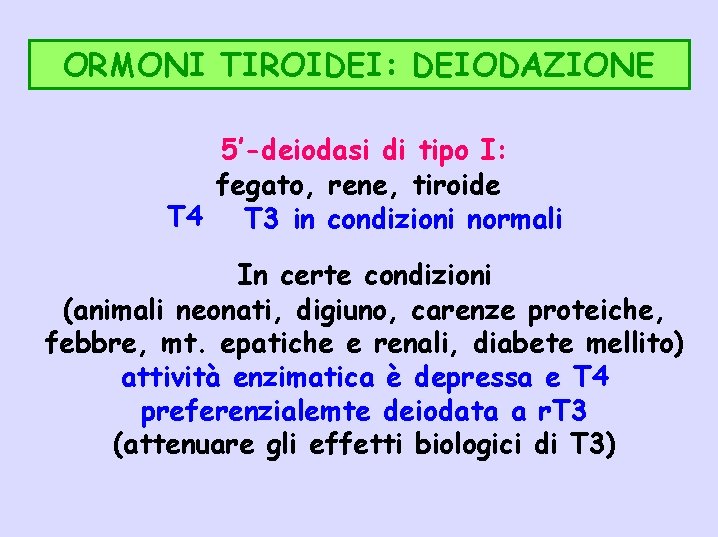 ORMONI TIROIDEI: DEIODAZIONE 5’-deiodasi di tipo I: fegato, rene, tiroide T 4 T 3