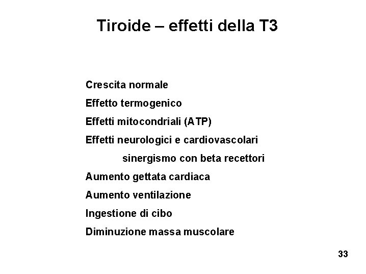 Tiroide – effetti della T 3 Crescita normale Effetto termogenico Effetti mitocondriali (ATP) Effetti