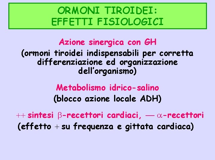 ORMONI TIROIDEI: EFFETTI FISIOLOGICI Azione sinergica con GH (ormoni tiroidei indispensabili per corretta differenziazione