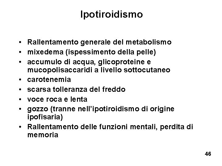 Ipotiroidismo • Rallentamento generale del metabolismo • mixedema (ispessimento della pelle) • accumulo di