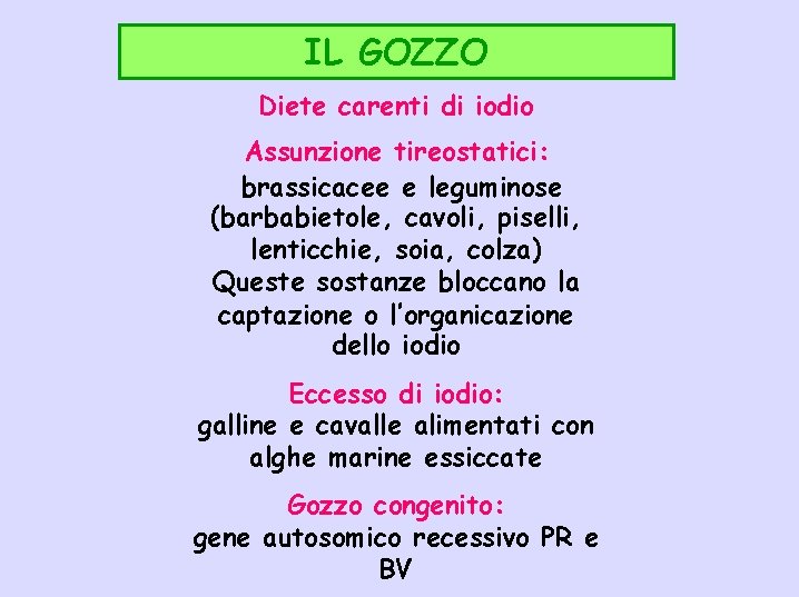 IL GOZZO Diete carenti di iodio Assunzione tireostatici: brassicacee e leguminose (barbabietole, cavoli, piselli,