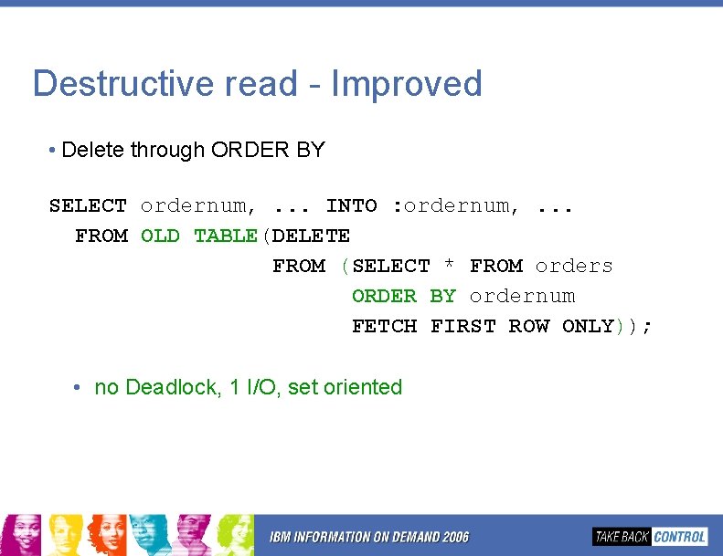 Destructive read - Improved • Delete through ORDER BY SELECT ordernum, . . . Destructive read - Improved • Delete through ORDER BY SELECT ordernum, . . .