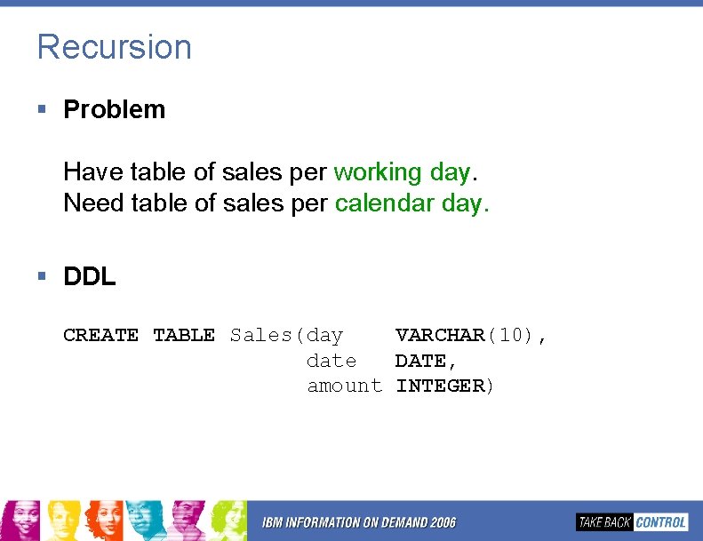 Recursion § Problem Have table of sales per working day. Need table of sales Recursion § Problem Have table of sales per working day. Need table of sales