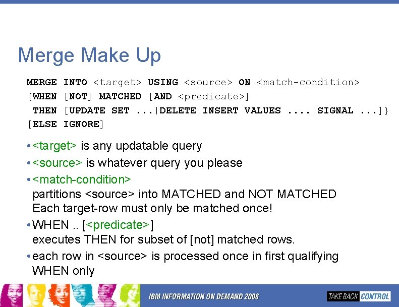 Merge Make Up MERGE {WHEN THEN [ELSE INTO <target> USING <source> ON <match-condition> [NOT]