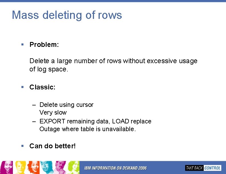 Mass deleting of rows § Problem: Delete a large number of rows without excessive Mass deleting of rows § Problem: Delete a large number of rows without excessive