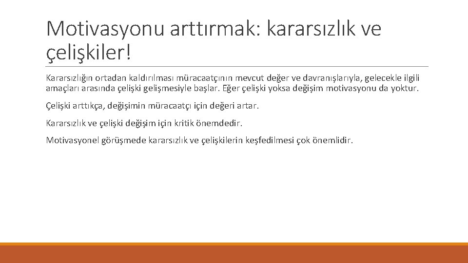 Motivasyonu arttırmak: kararsızlık ve çelişkiler! Kararsızlığın ortadan kaldırılması müracaatçının mevcut değer ve davranışlarıyla, gelecekle