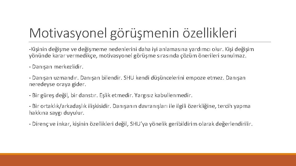 Motivasyonel görüşmenin özellikleri -Kişinin değişme ve değişmeme nedenlerini daha iyi anlamasına yardımcı olur. Kişi