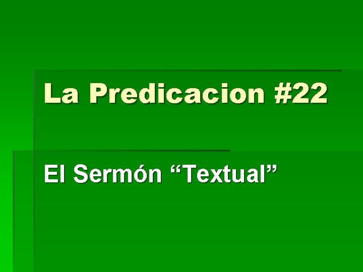 La Predicacion #22 El Sermón “Textual” 