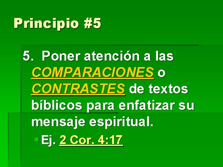 Principio #5 5. Poner atención a las COMPARACIONES o CONTRASTES de textos bíblicos para