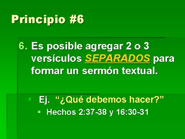 Principio #6 6. Es posible agregar 2 o 3 versículos SEPARADOS para formar un