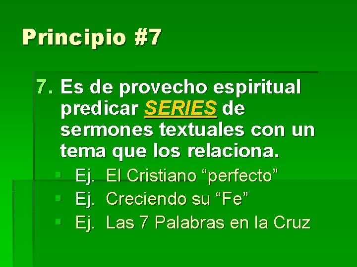 Principio #7 7. Es de provecho espiritual predicar SERIES de sermones textuales con un