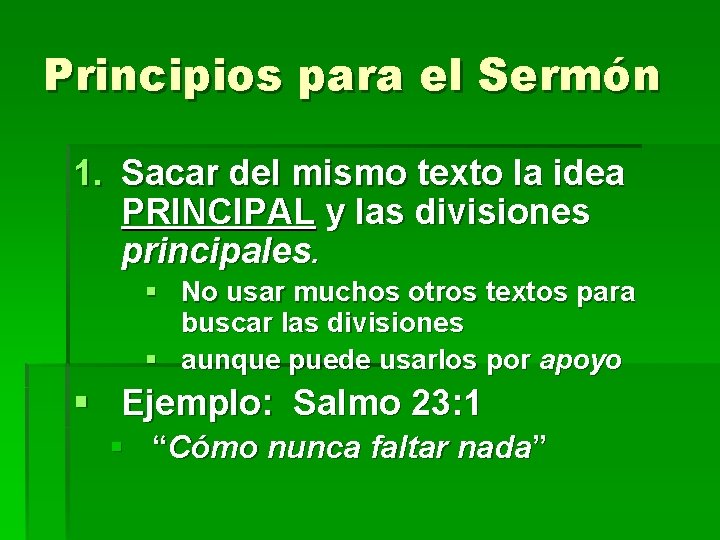 Principios para el Sermón 1. Sacar del mismo texto la idea PRINCIPAL y las